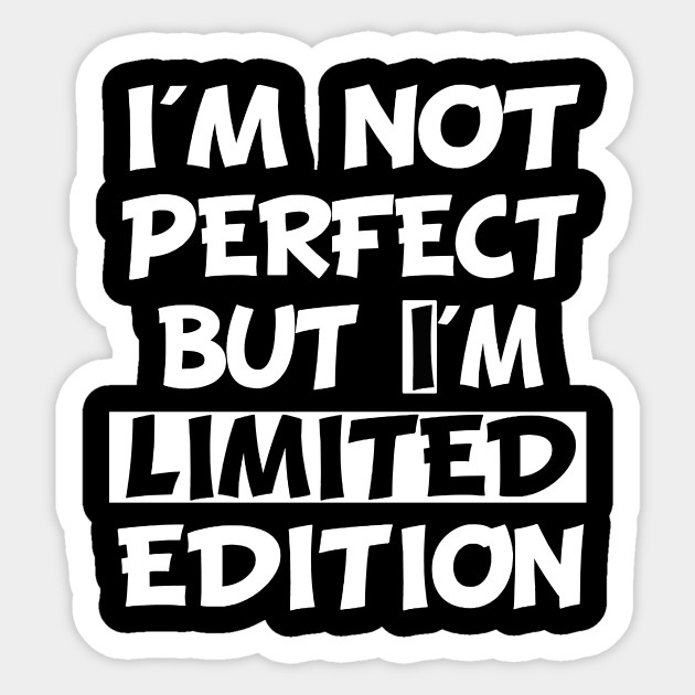 Im Not Perfect But Im Limited Edition Im Not Perfect But I Am Limited Edition Sticker